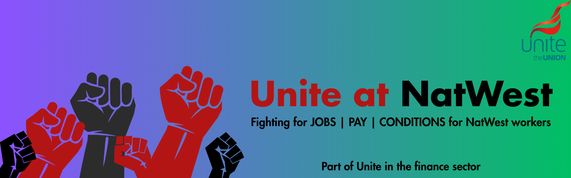 Unite at NatWest - fighting for jobs, pay and conditions for NatWest workers. Part of Unite in the finance sector.